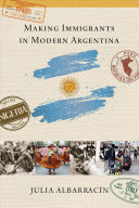 (PDF DOWNLOAD) Making Immigrants in Modern Argentina