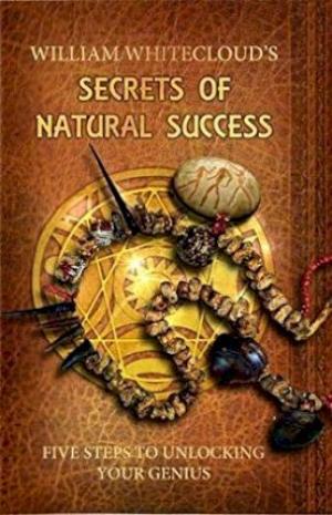 WILLIAM WHITECLOUD'S SECRETS OF NATURAL SUCCESS PDF Download