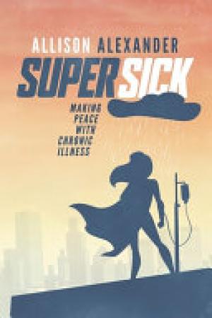 (PDF DOWNLOAD) Super Sick: Making Peace with Chronic Illness