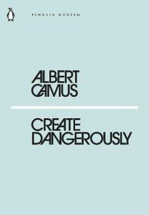 (PDF DOWNLOAD) Create Dangerously by Albert Camus