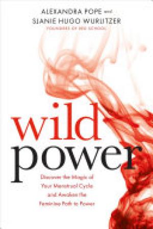 (PDF DOWNLOAD) Wild Power : Discover the Magic of Your Menstrual Cycle and Awaken the Feminine Path to Power