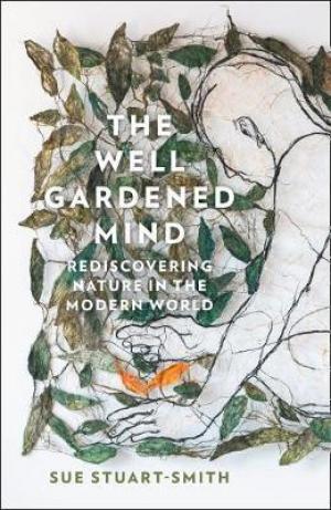 The Well Gardened Mind by Sue Stuart-Smith PDF Download