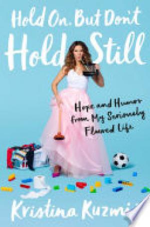 (PDF DOWNLOAD) Hold On, But Don't Hold Still by Kristina Kuzmic