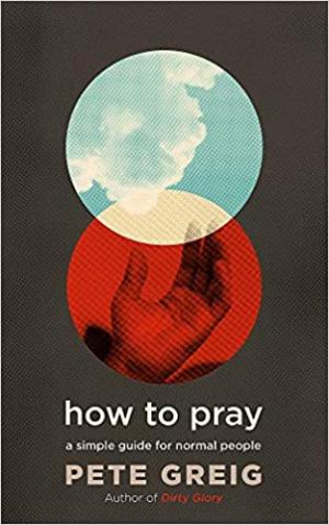 How to Pray by Pete Greig PDF Download