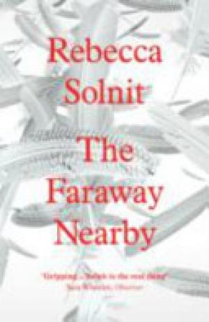 (PDF DOWNLOAD) The Faraway Nearby by Rebecca Solnit