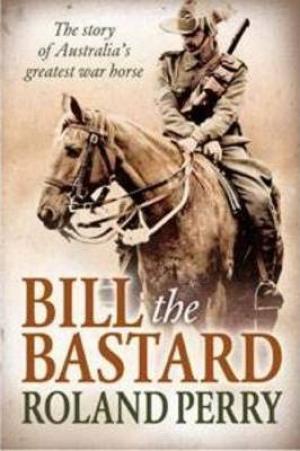 (PDF DOWNLOAD) Bill the Bastard by Roland Perry