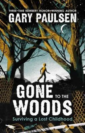 Gone to the Woods : Surviving a Lost Childhood PDF Download