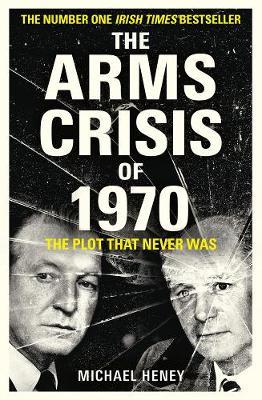 The Arms Crisis of 1970 by Michael Heney PDF Download