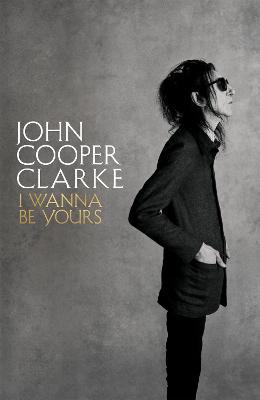 I Wanna Be Yours by John Cooper Clarke PDF Download
