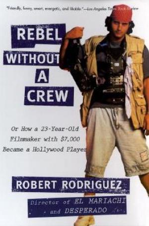 Rebel without a Crew by Robert Rodriguez PDF Download