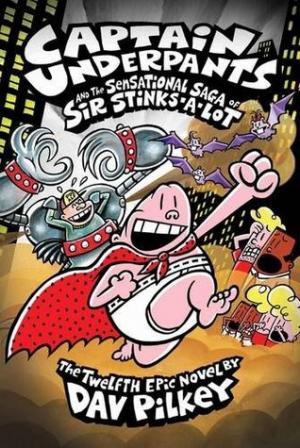 [PDF DOWNLOAD] Captain Underpants 12 and the Sensational Saga of Sir Stinks-a-Lot