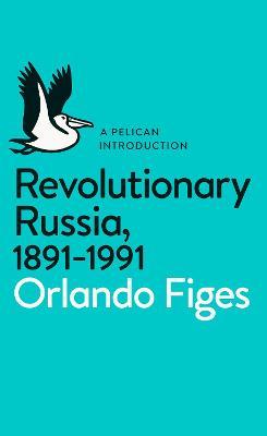 Revolutionary Russia, 1891-1991 by Orlando Figes PDF Download