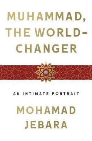 Muhammad, the World-Changer : An Intimate Portrait PDF Download