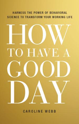How to Have a Good Day by Caroline Webb PDF Download