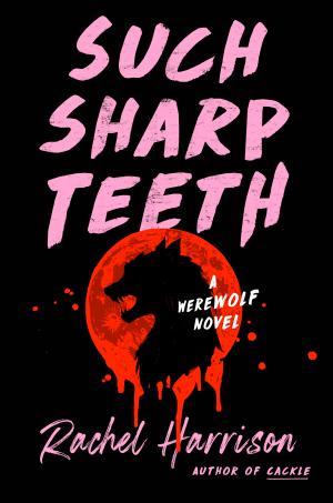 Such Sharp Teeth by Rachel Harrison PDF Download