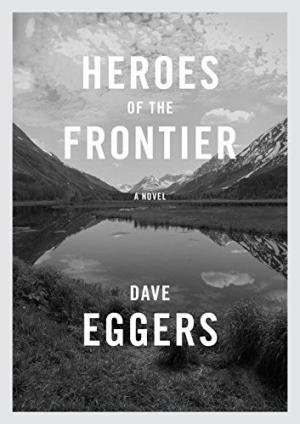 Heroes of the Frontier by Dave Eggers PDF Download
