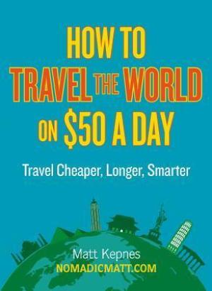 How to Travel the World on $50 a Day by Matt Kepnes PDF Download