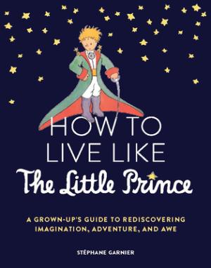 How to Live Like the Little Prince