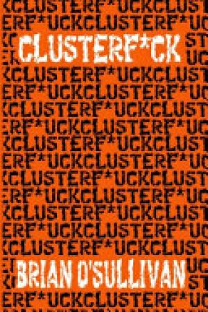 Clusterf*ck Brian O'Sullivan PDF Download