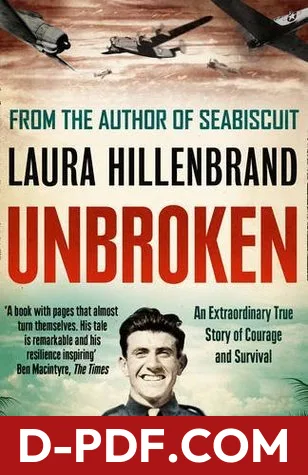 Download Unbroken: An Extraordinary True Story of Courage and Survival by Laura Hillenbrand PDF