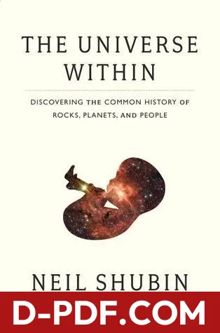 The Universe Within: Discovering the Common History of Rocks, Planets, and People by Neil Shubin book cover