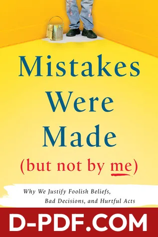 Mistakes Were Made (But Not by Me): Why We Justify Foolish Beliefs, Bad Decisions, and Hurtful Acts by Carol Tavris book cover