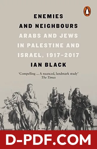 Enemies And Neighbours: Arabs and Jews in Palestine and Israel, 1917-2017 by Ian Black book cover