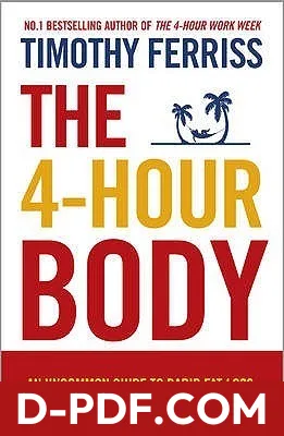 The 4 Hour Body: An Uncommon Guide to Rapid Fat-Loss, Incredible Sex and Becoming Superhuman by Timothy Ferriss book cover
