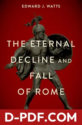 The Eternal Decline and Fall of Rome: The History of a Dangerous Idea by Edward J. Watts book cover