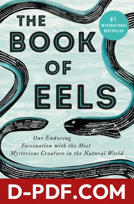 The Book of Eels: Our Enduring Fascination with the Most Mysterious Creature in the Natural World by Patrik Svensson book cover