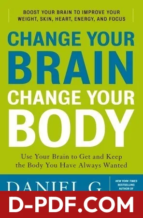 Change Your Brain, Change Your Body: Use Your Brain to Get and Keep the Body You Have Always Wanted by Daniel G. Amen, book cover
