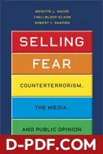 Selling Fear: Counterterrorism, the Media, and Public Opinion by Brigitte L. Nacos book cover