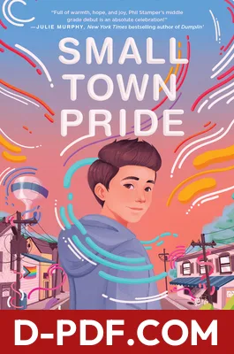Small Town Pride: A Poignant LGBTQ+ Middle Grade Novel about Finding Your Voice and Pride for Kids by Phil Stamper book cover