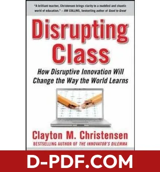 Disrupting Class: How Disruptive Innovation Will Change the Way the World Learns by Clayton M. Christensen book cover