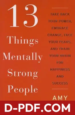 13 Things Mentally Strong People Don't Do: Take Back Your Power, Embrace Change, Face Your Fears, and Train Your Brain for Happiness and Success by Amy Morin book cover