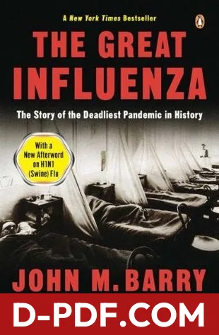Download The Great Influenza: The Story of the Deadliest Pandemic in History by John M. Barry PDF