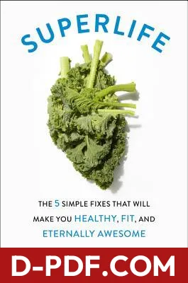 SuperLife: The 5 Simple Fixes That Will Make You Healthy, Fit, and Eternally Awesome by Darin Olien book cover