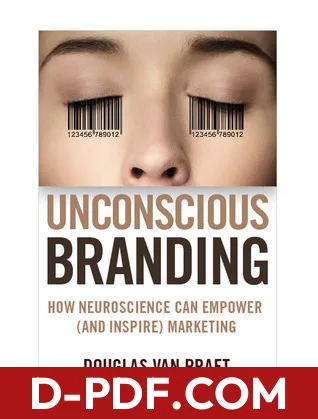 Unconscious Branding: How Neuroscience Can Empower (and Inspire) Marketing by Douglas Van Praet book cover