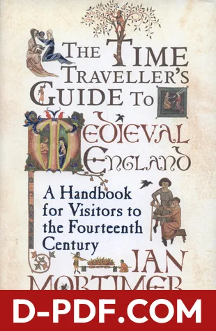 The Time Traveller's Guide to Medieval England: A Handbook for Visitors to the Fourteenth Century by Ian Mortimer book cover