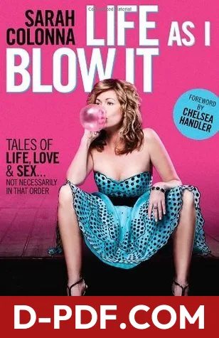 Life As I Blow It: Tales Of Love, Life & Sex . . . Not Necessarily In That Order by Sarah Colonna book cover