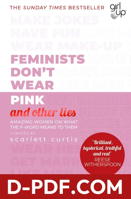 Feminists Don't Wear Pink (and other lies): Amazing women on what the F-word means to them by Scarlett Curtis book cover