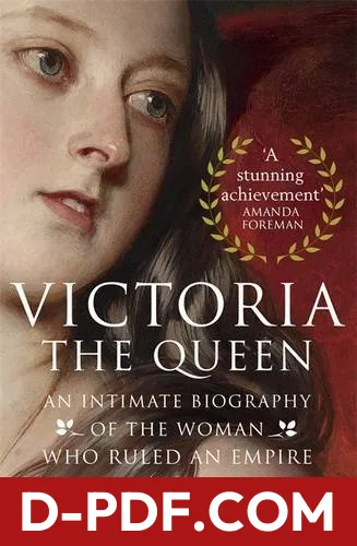 Victoria - The Queen: An Intimate Biography of the Woman who Ruled an Empire by Julia Baird book cover