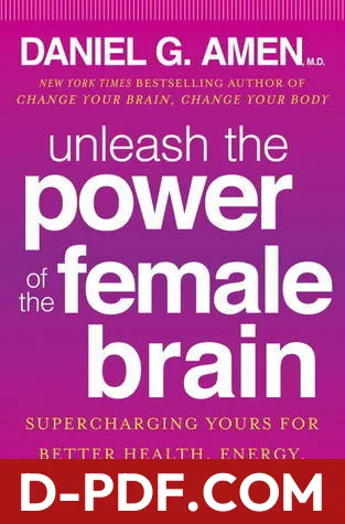 Unleash the Power of the Female Brain: Supercharging Yours for Better Health, Energy, Mood, Focus, and Sex by Daniel G. Amen book cover