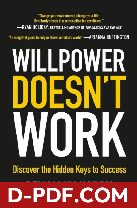 Download Willpower Doesn't Work: Discover the Hidden Keys to Success by Benjamin P. Hardy PDF