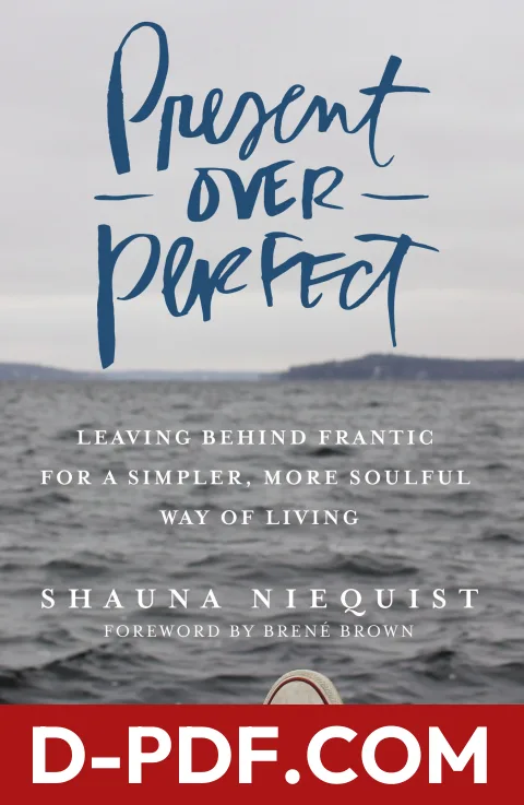 Present Over Perfect: Leaving Behind Frantic for a Simpler, More Soulful Way of Living by Shauna Niequist book cover