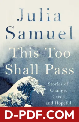 This Too Shall Pass: Stories of Change, Crisis and Hopeful Beginnings by Julia Samuel book cover