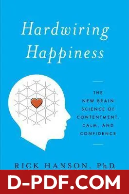Hardwiring Happiness: The New Brain Science of Contentment, Calm, and Confidence by Rick Hanson book cover