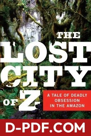 The Lost City of Z: A Tale of Deadly Obsession in the Amazon by David Grann book cover