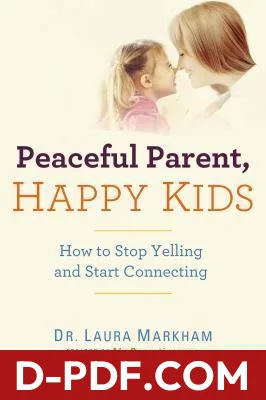 Peaceful Parent, Happy Kids: How to Stop Yelling and Start Connecting by Laura Markham book cover
