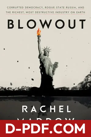 Download Blowout: Corrupted Democracy, Rogue State Russia, and the Richest, Most Destructive Industry on Earth by Rachel Maddow PDF
